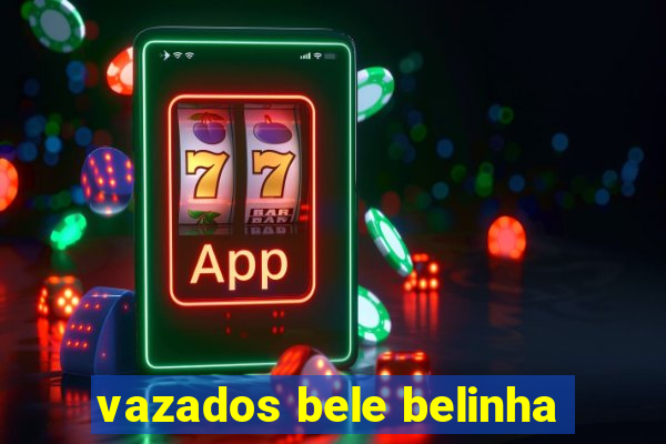 vazados bele belinha